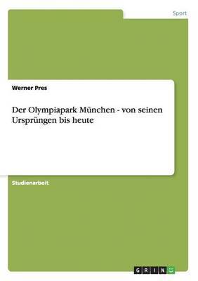 bokomslag Der Olympiapark Mnchen - von seinen Ursprngen bis heute