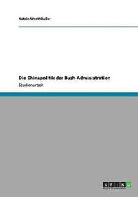 bokomslag Die Chinapolitik der Bush-Administration