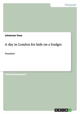 Johannes Vees - A day in London for kids on a budget, Häftad