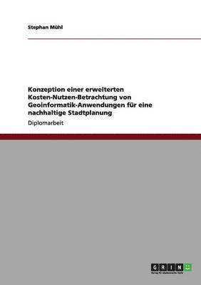 bokomslag Konzeption einer erweiterten Kosten-Nutzen-Betrachtung von Geoinformatik-Anwendungen für eine nachhaltige Stadtplanung