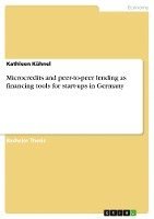 Microcredits and Peer-To-Peer Lending as Financing Tools for Start-Ups in Germany 1