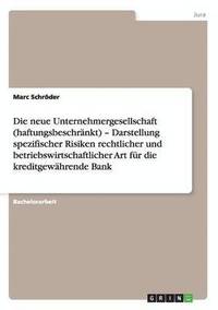 bokomslag Die neue Unternehmergesellschaft (haftungsbeschrnkt) - Darstellung spezifischer Risiken rechtlicher und betriebswirtschaftlicher Art fr die kreditgewhrende Bank