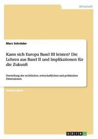 bokomslag Kann Sich Europa Basel III Leisten? Die Lehren Aus Basel II Und Implikationen Fur Die Zukunft