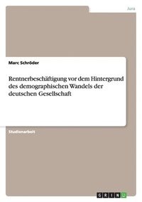 bokomslag Rentnerbeschftigung vor dem Hintergrund des demographischen Wandels der deutschen Gesellschaft