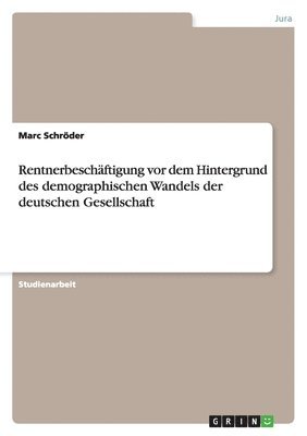 bokomslag Rentnerbeschftigung vor dem Hintergrund des demographischen Wandels der deutschen Gesellschaft