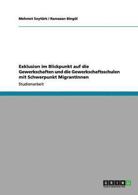 Exklusion im Blickpunkt auf die Gewerkschaften und die Gewerkschaftsschulen mit Schwerpunkt MigrantInnen 1