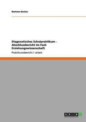 Diagnostisches Schulpraktikum - Abschlussbericht Im Fach Erziehungswissenschaft 1