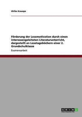 bokomslag Förderung der Lesemotivation durch einen interessengeleiteten Literaturunterricht, dargestellt an Lesetagebüchern einer 2. Grundschulklasse