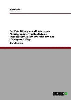 Zur Vermittlung von idiomatischen Phraseologismen im Deutsch als Fremdspracheunterricht 1