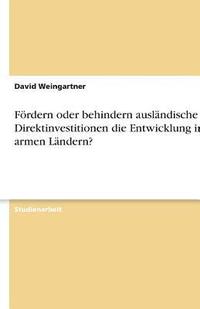 bokomslag Fordern Oder Behindern Auslandische Direktinvestitionen Die Entwicklung in Armen Landern?