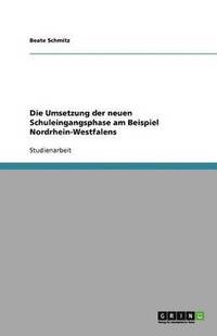 bokomslag Die Umsetzung der neuen Schuleingangsphase am Beispiel Nordrhein-Westfalens