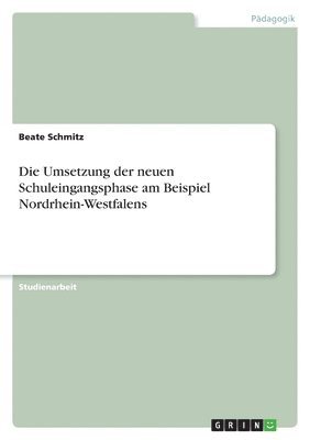 Beate Schmitz - Umsetzung der neuen Schuleingangsphase am Beispiel Nordrhein-Westfalens, Häftad