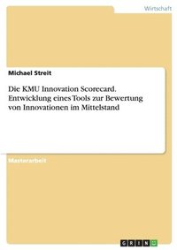 bokomslag Die KMU Innovation Scorecard. Entwicklung eines Tools zur Bewertung von Innovationen im Mittelstand