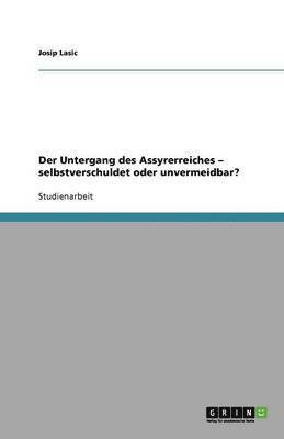 bokomslag Der Untergang des Assyrerreiches - selbstverschuldet oder unvermeidbar?