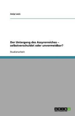 Untergang des Assyrerreiches - selbstverschuldet oder unvermeidbar?