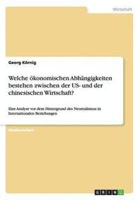 bokomslag Welche ökonomischen Abhängigkeiten bestehen zwischen der US- und der chinesischen Wirtschaft?