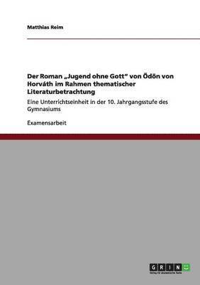 bokomslag Der Roman &quot;Jugend ohne Gott&quot; von dn von Horvth im Rahmen thematischer Literaturbetrachtung