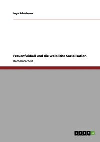 bokomslag Frauenfuball und die weibliche Sozialisation