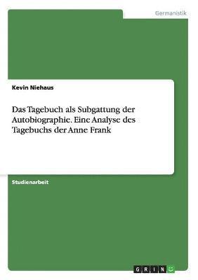 bokomslag Das Tagebuch als Subgattung der Autobiographie. Eine Analyse des Tagebuchs der Anne Frank