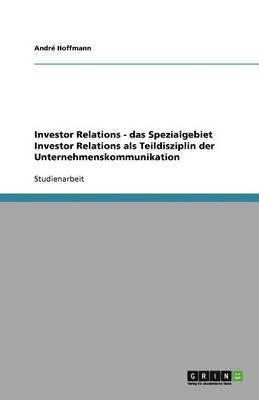 bokomslag Investor Relations - das Spezialgebiet Investor Relations als Teildisziplin der Unternehmenskommunikation