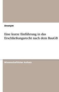 bokomslag Eine kurze Einfhrung in das Erschlieungsrecht nach dem BauGB