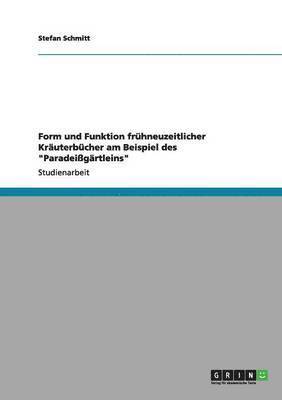 Stefan Schmitt - Form und Funktion frühneuzeitlicher Kräuterbücher am Beispiel des "Paradeißgärtleins", Häftad