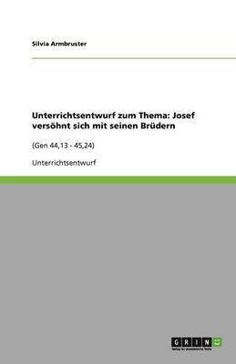 bokomslag Unterrichtsentwurf zum Thema: Josef versöhnt sich mit seinen Brüdern