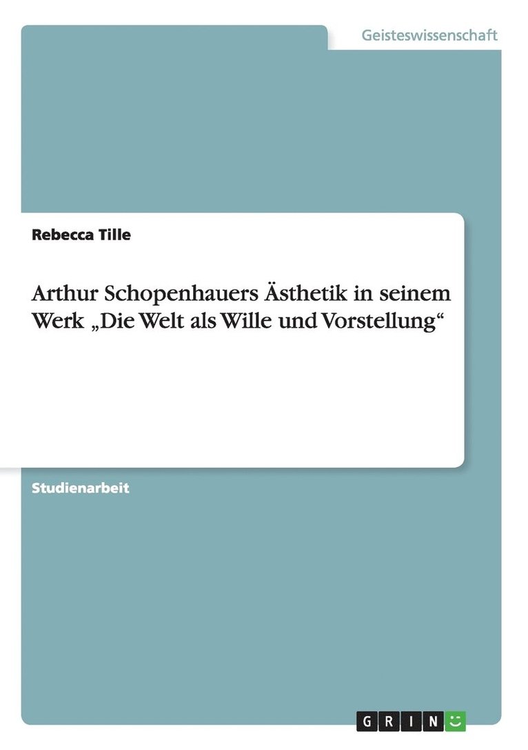 Arthur Schopenhauers Asthetik in Seinem Werk Die Welt ALS Wille Und Vorstellung 1