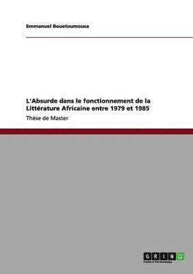 bokomslag L'Absurde Dans Le Fonctionnement de la Litterature Africaine Entre 1979 Et 1985