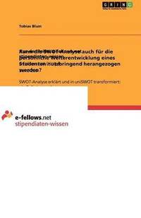 bokomslag Kann Die Swot-Analyse Auch Fur Die Personliche Weiterentwicklung Eines Studenten Nutzbringend Herangezogen Werden?