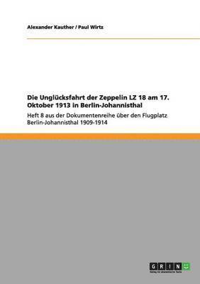 bokomslag Die Unglcksfahrt der Zeppelin LZ 18 am 17. Oktober 1913 in Berlin-Johannisthal