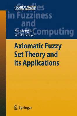 Xiaodong Liu, Witold Pedrycz - Axiomatic Fuzzy Set Theory and Its Applications, Inbunden
