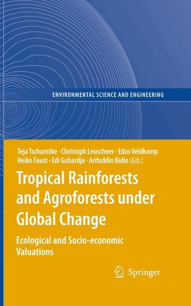 Teja Tscharntke, Christoph Leuschner, Edzo Veldkamp, Heiko Faust, Edi Guhardja, Arifuddin Bidin - Tropical Rainforests and Agroforests under Global Change, Inbunden