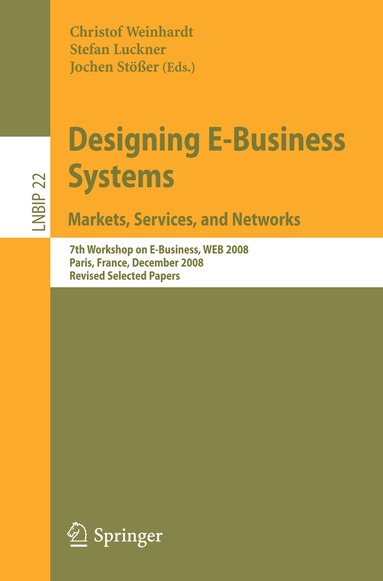 Christof Weinhardt, Stefan Luckner, Jochen Stößer - Designing E-Business Systems. Markets, Services, and Networks, Häftad
