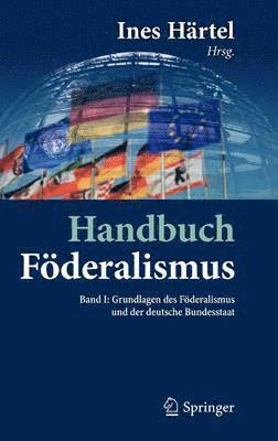 Handbuch Fderalismus - Fderalismus als demokratische Rechtsordnung und Rechtskultur in Deutschland, Europa und der Welt 1