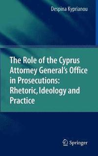bokomslag The Role of the Cyprus Attorney General's Office in Prosecutions: Rhetoric, Ideology and Practice