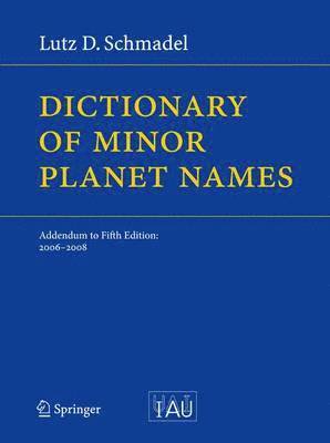 Lutz D. Schmadel - Dictionary of Minor Planet Names, Inbunden