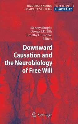Downward Causation and the Neurobiology of Free Will 1