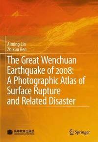 bokomslag The Great Wenchuan Earthquake of 2008: A Photographic Atlas of Surface Rupture and Related Disaster