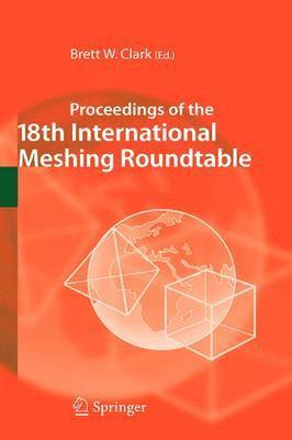 Proceedings of the 18th International Meshing Roundtable