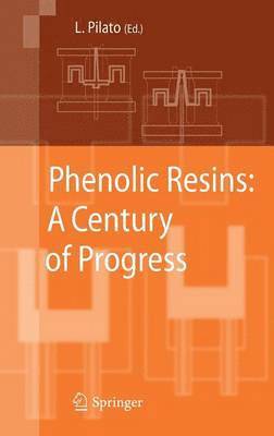 Louis Pilato - Phenolic Resins:  A Century of Progress, Inbunden