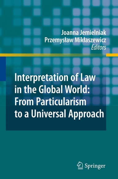 Joanna Jemielniak, Przemyslaw Miklaszewicz - Interpretation of Law in the Global World: From Particularism to a Universal Approach, Inbunden