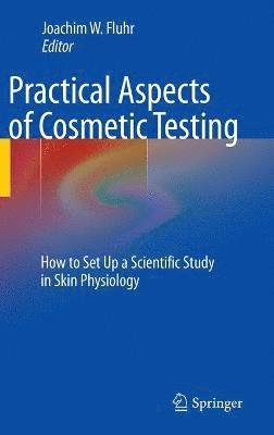 Joachim W. Fluhr - Practical Aspects of Cosmetic Testing, Inbunden
