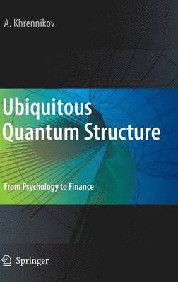 Andrei Y. Khrennikov, Andrei Khrennikov - Ubiquitous Quantum Structure, Inbunden