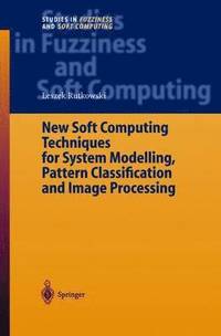 bokomslag New Soft Computing Techniques for System Modeling, Pattern Classification and Image Processing