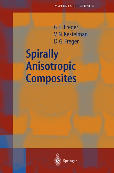 Garry Efimovich Freger, V. N. Kestelman, Dmitry Garrievich Freger - Spirally Anisotropic Composites, Häftad