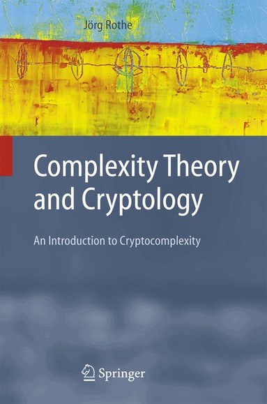 Jörg Rothe - Complexity Theory and Cryptology, Häftad