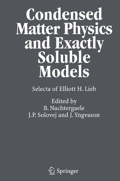 Elliott H. Lieb, Bruno Nachtergaele, Jan Philip Solovej, Jakob Yngvason - Condensed Matter Physics and Exactly Soluble Models, Häftad