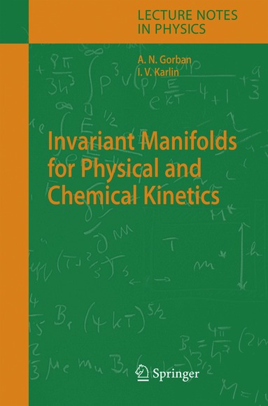 Alexander N. Gorban, Iliya V. Karlin - Invariant Manifolds for Physical and Chemical Kinetics, Häftad