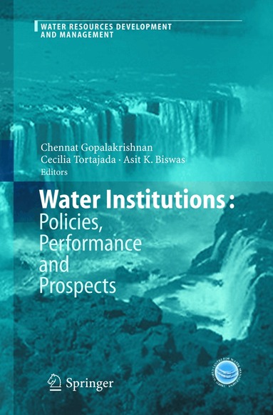 Chennat Gopalakrishnan, Cecilia Tortajada, Asit K. Biswas - Water Institutions: Policies, Performance and Prospects, Häftad